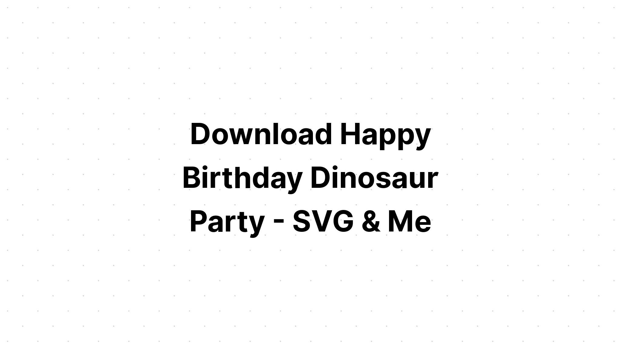 Download Free Svg Happy Birthday Crafts File For Cricut - Download Free SVG Cut File